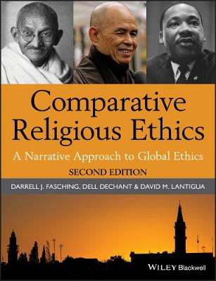 Comparative Religious Ethics: A Narrative Approach to Global Ethics; Darrell J. Fasching, Dell deChant, David M. Lantigua; 2011