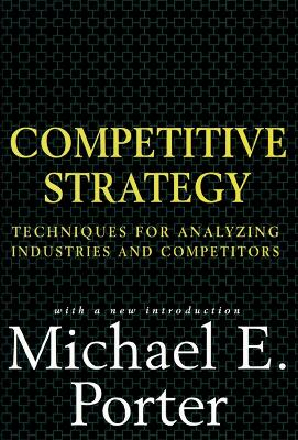 Competitive Strategy; Michael E Porter; 1998