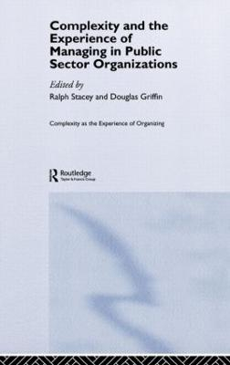 Complexity and the Experience of Managing in Public Sector Organizations; Ralph Stacey, Douglas Griffin; 2005