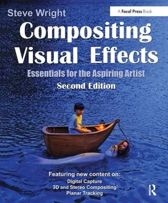 Compositing Visual Effects: Essentials for the Aspiring Artist; Steve Wright; 2011