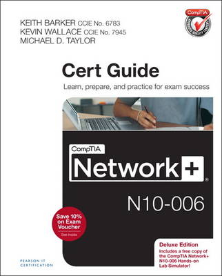 CompTIA Network+ N10-006 Cert Guide, Deluxe Edition; Keith Barker, Kevin Wallace, Michael D. Taylor; 2015