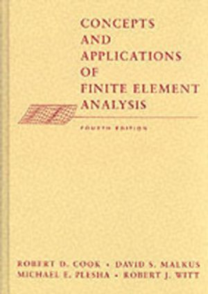 Concepts and Applications of Finite Element Analysis; Robert D. Cook, David S. Malkus, Michael E. Plesha; 2001