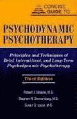 Concise Guide to Psychodynamic Psychotherapy; Robert J Ursano, Stephen M Sonnenberg, Susan G Lazar; 2004