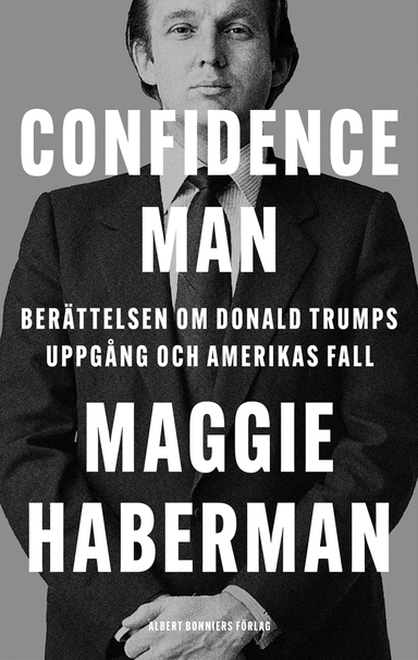 Confidence man : berättelsen om Donald Trumps uppgång och Amerikas fall; Maggie Haberman; 2022