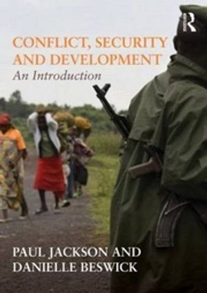 Conflict, Security and Development; Jackson Paul, Beswick Danielle; 2011