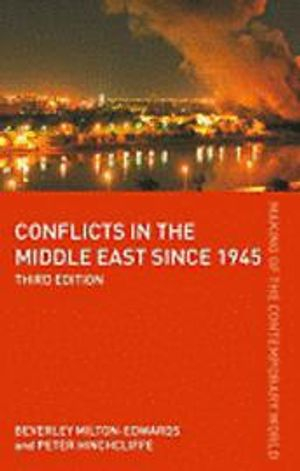 Conflicts in the Middle East since 1945; Peter Hinchcliffe, Beverley Milton-Edwards; 2007