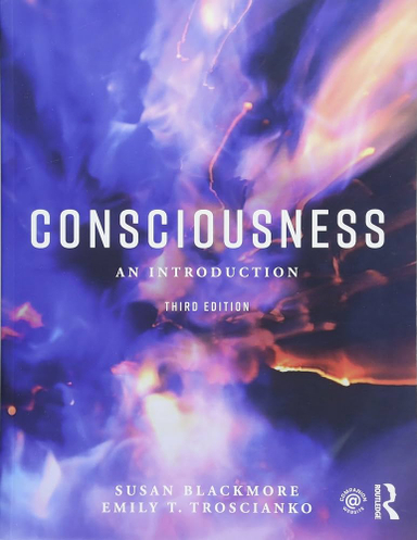 Consciousness An Introduction; Susan Blackmore, Emily T Troscianko; 2018