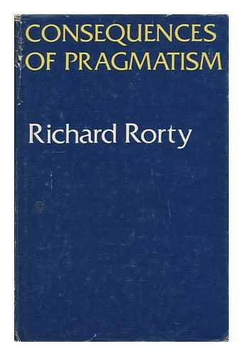 Consequences of pragmatism : essays: 1972-1980; Richard Rorty; 1982