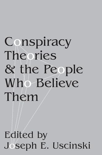 Conspiracy Theories and the People Who Believe Them; Joseph E Uscinski; 2019