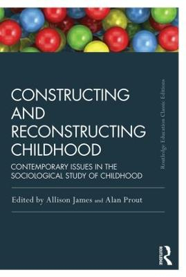 Constructing and reconstructing childhood : contemporary issues in the sociological study of childhood; Allison James, Alan Prout; 2015