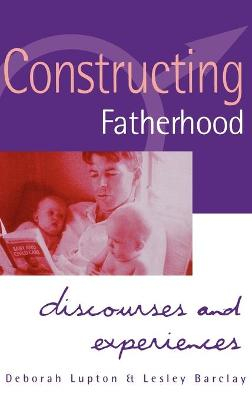 Constructing Fatherhood; Deborah Lupton; 1997