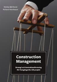 Construction management : strategi och kontraktsutformning för framgångsrika CM-projekt; Nicklas Björklund, Richard Henriksson; 2016