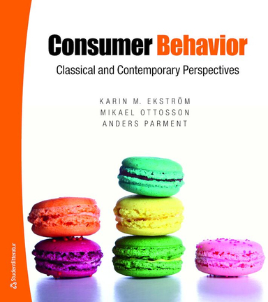 Consumer Behavior - Classical and Contemporary perspectives; Karin M. Ekström, Mikael Ottosson, Anders Parment; 2017