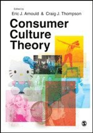 Consumer Culture Theory; Eric J. Arnould, Craig J Thompson; 2018