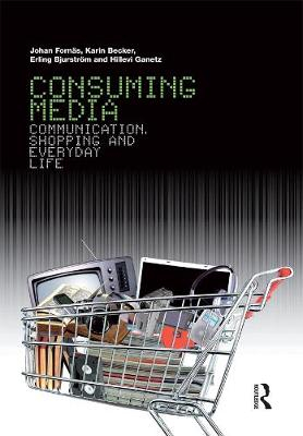 Consuming Media; Johan Fornäs, Becker Karin, Erling Bjurström, Ganetz Hillevi; 2007