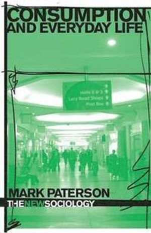 Consumption and everyday life; Mark Paterson; 2006