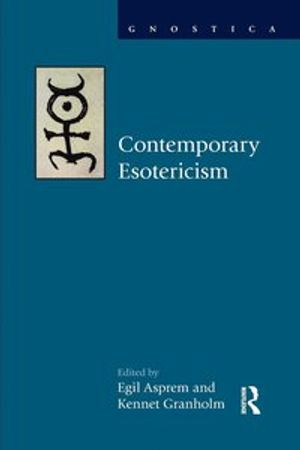 Contemporary Esotericism; Egil Asprem, Kennet Granholm; 2014