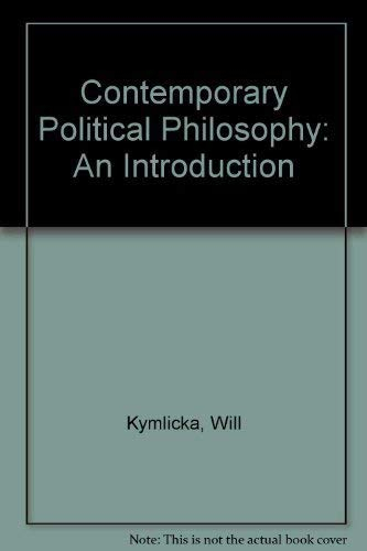 Contemporary Political Philosophy: An Introduction; Will Kymlicka; 1990