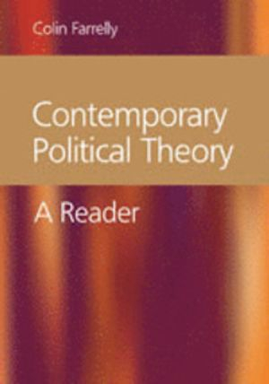 Contemporary political theory : a reader; Colin Farrelly; 2004