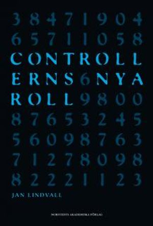 Controllerns nya roll : om verksamhetsstyrning i informationsrik miljö; Jan Lindvall; 2009