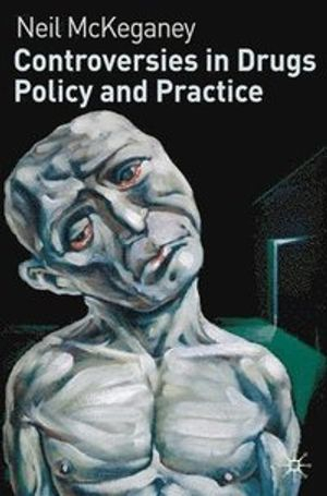 Controversies in Drugs Policy and Practice; N McKeganey; 2010