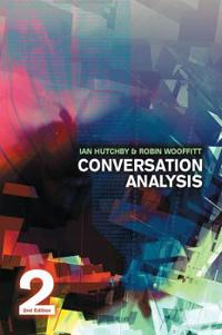 Conversation Analysis; Ian Hutchby, Robin Wooffitt; 2008