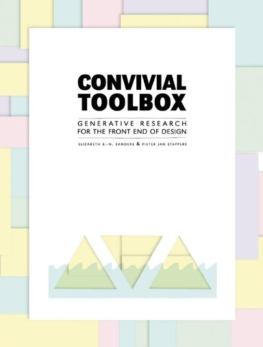 Convivial Toolbox; Liz Sanders, Pieter Jan Stappers; 2012