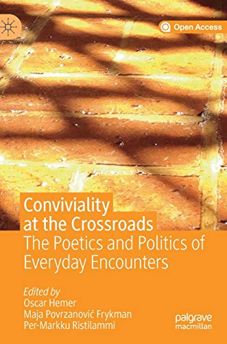 Conviviality at the Crossroads; Oscar Hemer, Maja Povrzanovi Frykman, Per-Markku Ristilammi; 2019