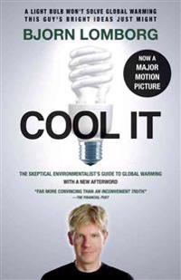 Cool IT (Movie Tie-in Edition): The Skeptical Environmentalist's Guide to Global Warming; Bjorn Lomborg; 2010