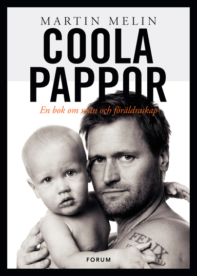 Coola pappor : en bok om män och föräldraskap; Martin Melin; 2011