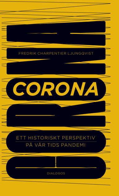 Corona : ett historiskt perspektiv på vår tids pandemi; Fredrik Charpentier Ljungqvist; 2020