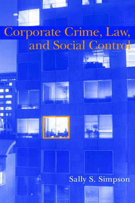 Corporate Crime, Law, and Social Control; Sally S Simpson; 2002