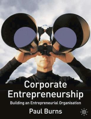 Corporate Entrepreneurship; Burns Paul; 2004