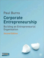 Corporate entrepreneurship : building the entrepreneurial organization; Paul Burns; 2008