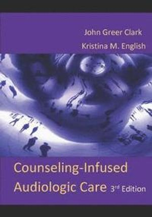 Counseling-Infused Audiologic Care; Kristina M English, John Greer Clark; 2018