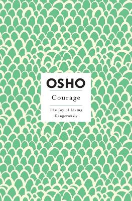 Courage : the joy of living dangerously; Osho; 1999