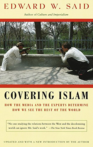 Covering Islam: How the Media and the Experts Determine How We See the Rest of the World; Edward W Said; 1996