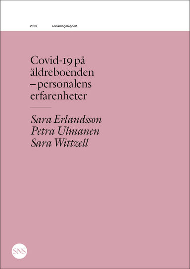 Covid-19 på äldreboenden  - personalens erfarenheter; Sara Erlandsson, Petra Ulmanen, Sara Wittzell; 2023