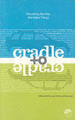 Cradle to cradle : remaking the way we make things; William McDonough; 2002