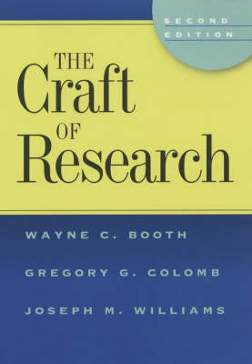 Craft Of Research; Wayne C Booth, Gregory G Colomb, Joseph M Williams; 2003