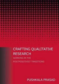 Crafting Qualitative Research: Working in the Postpositivist Traditions; Prasad Pushkala; 2005