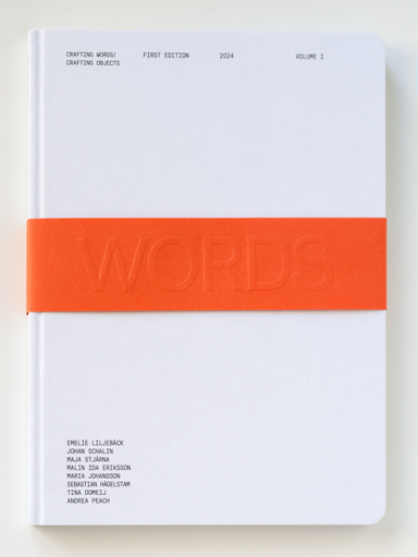 Crafting Words / Crafting Objects; Emelie Liljebäck, Johan Schalin, Maja Stjärna, Malin Ida Eriksson, Maria Johansson, Sebastian Hägelstam, Tina Domeij, Andrea Peach; 2024