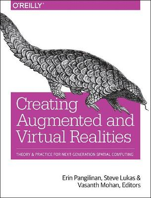 Creating Augmented and Virtual Realities; Erin Pangilinan, Steve Lukas, Vasanth Mohan; 2019