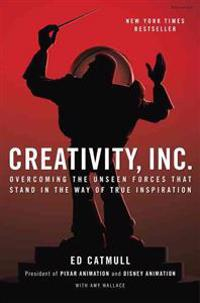 Creativity, Inc.: Overcoming the Unseen Forces That Stand in the Way of True Inspiration; Ed Catmull, Amy Wallace; 2014