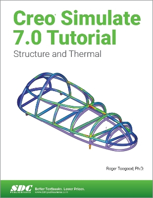 Creo Simulate 7.0 Tutorial; Roger Toogood; 2020