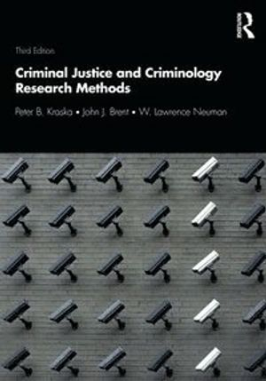 Criminal Justice and Criminology Research Methods; Peter Kraska, John Brent, W Lawrence Neuman; 2020