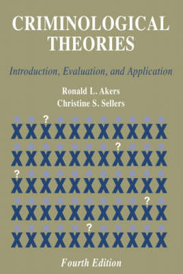 Criminological Theories: Introduction, Evaluation, and Application; Ronald L. Akers, Christine Sharon Sellers; 2004