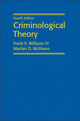 Criminological Theory; Frank P. Williams, Marilyn D. McShane; 2003