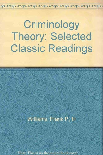 Criminology Theory: Selected Classic Readings; Franklin P. Williams, Marilyn D. McShane; 1993