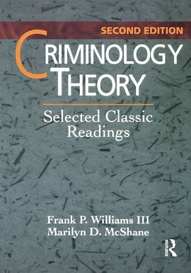 Criminology theory : selected classic readings; Frank P. William III, Marilyn D. McShane; 1998